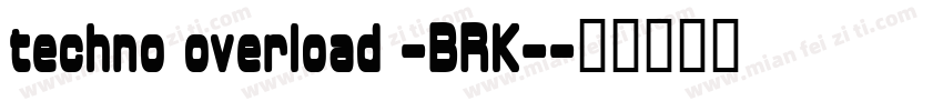 techno overload -BRK-字体转换